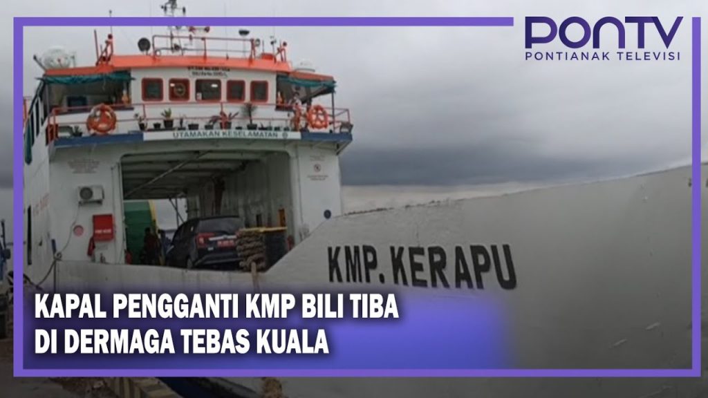 Kapal Pengganti KMP Bili Tiba di Dermaga Tebas Kuala